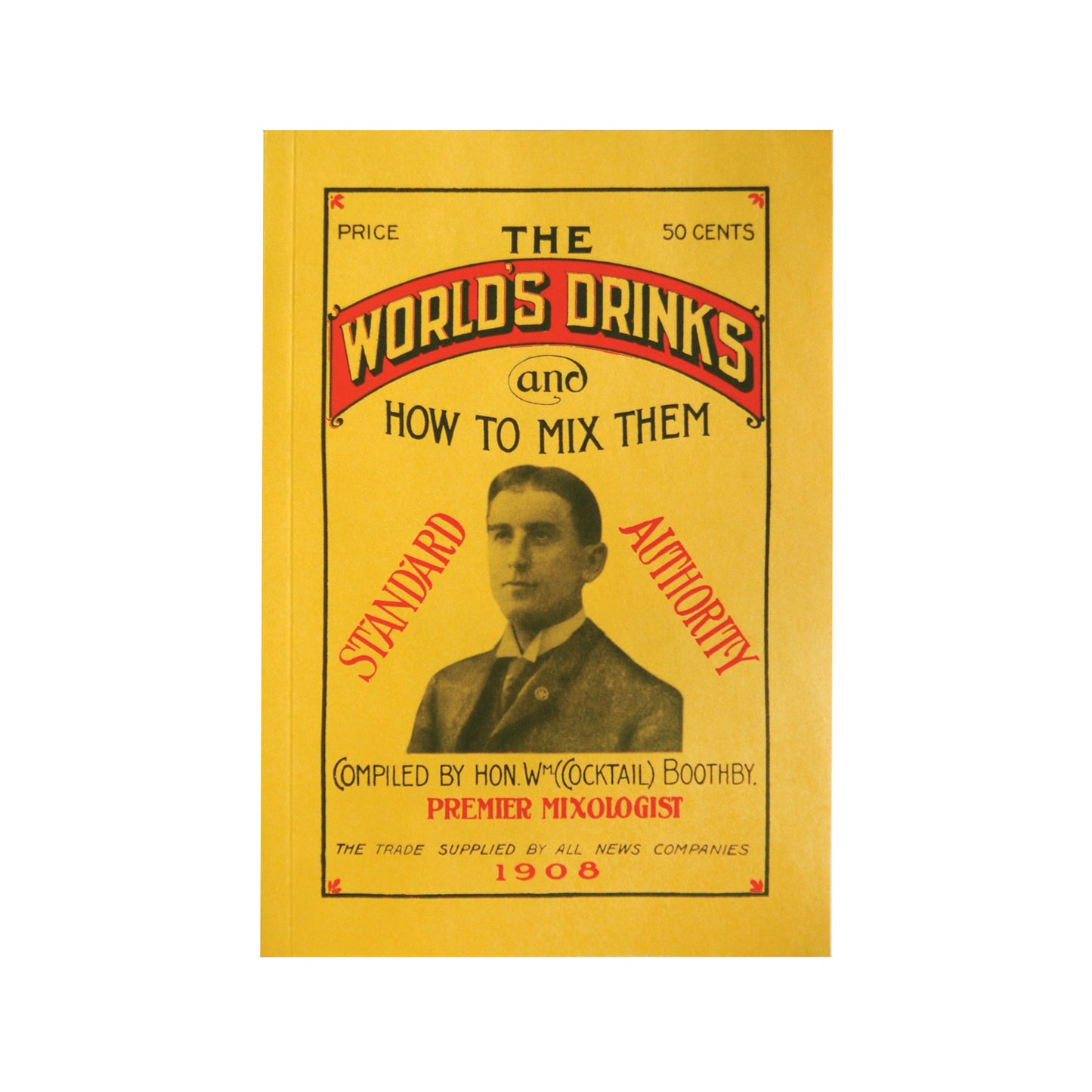 THE WORLD’S DRINKS AND HOW TO MIX THEM BY WILLIAM BOOTHBY