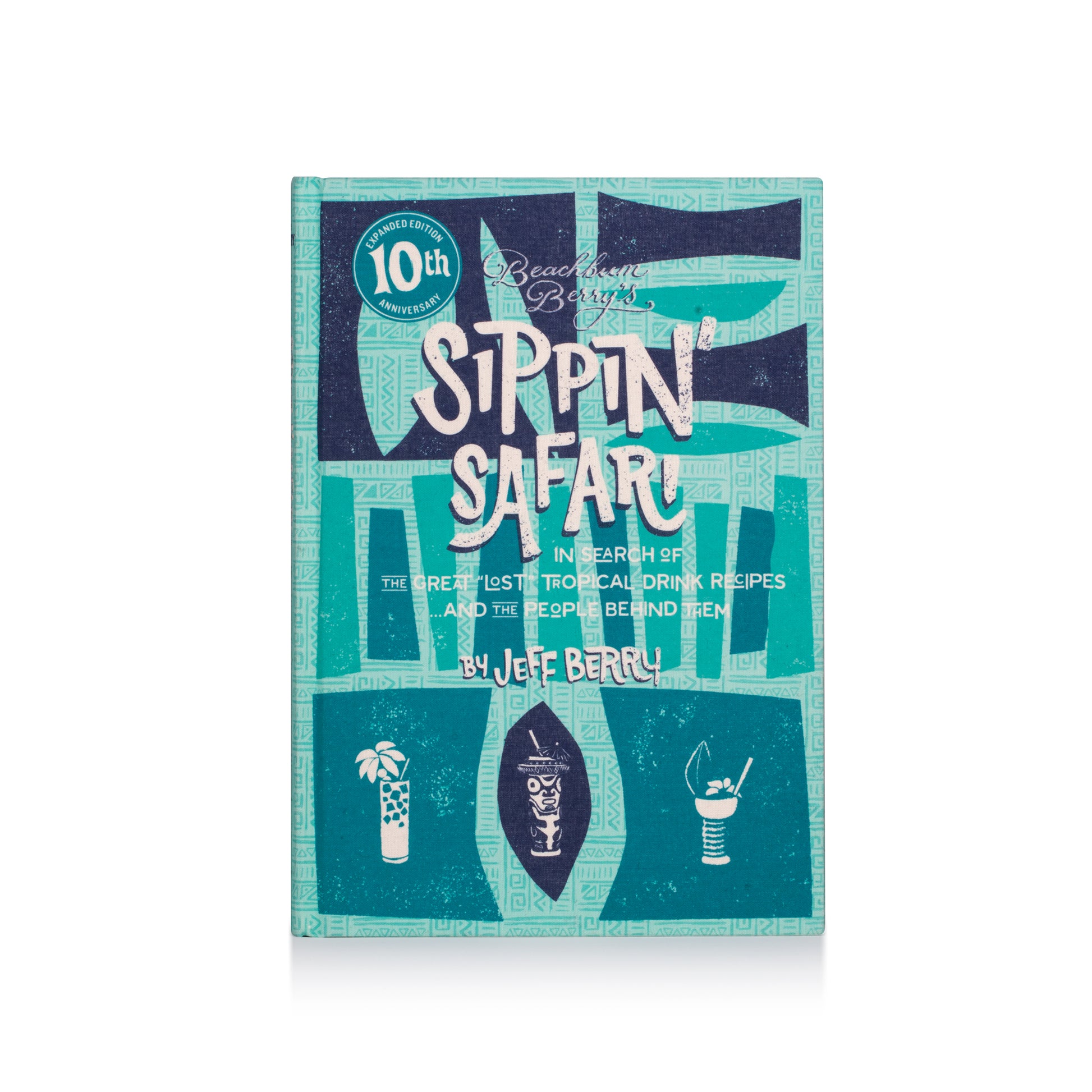 BEACHBUM BERRY'S SIPPIN' SAFARI: 10TH ANNIVERSARY EXPANDED EDITION BY JEFF BERRY